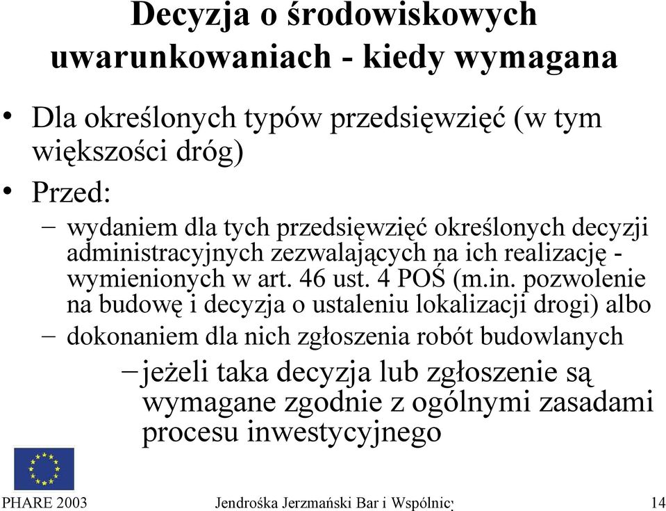 in. pozwolenie na budowę i decyzja o ustaleniu lokalizacji drogi) albo dokonaniem dla nich zgłoszenia robót budowlanych jeżeli taka