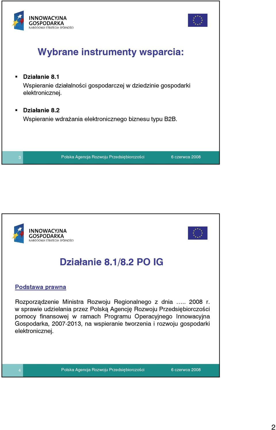 w sprawie udzielania przez Polską Agencję Rozwoju Przedsiębiorczości pomocy finansowej w ramach Programu Operacyjnego Innowacyjna Gospodarka, 2007-2013,