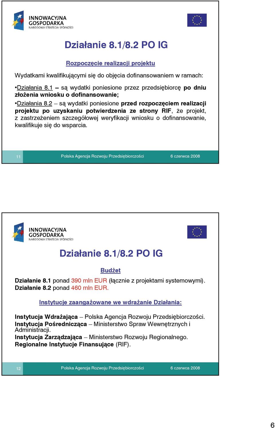 2 są wydatki poniesione przed rozpoczęciem realizacji projektu po uzyskaniu potwierdzenia ze strony RIF, że projekt, z zastrzeżeniem szczegółowej weryfikacji wniosku o dofinansowanie, kwalifikuje się