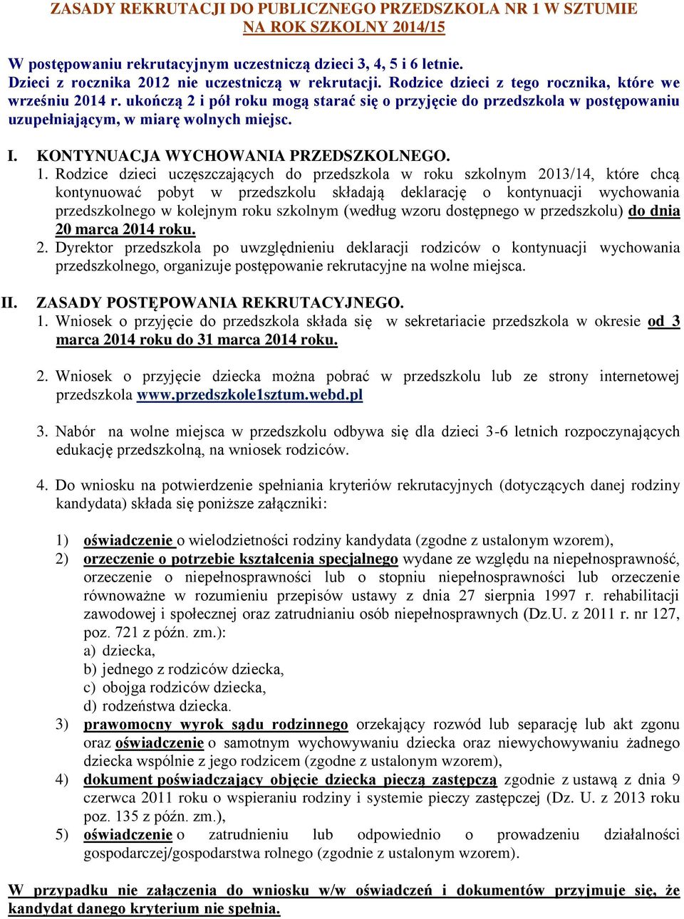 ukończą 2 i pół roku mogą starać się o przyjęcie do przedszkola w postępowaniu uzupełniającym, w miarę wolnych miejsc. I. KONTYNUACJA WYCHOWANIA PRZEDSZKOLNEGO. 1.