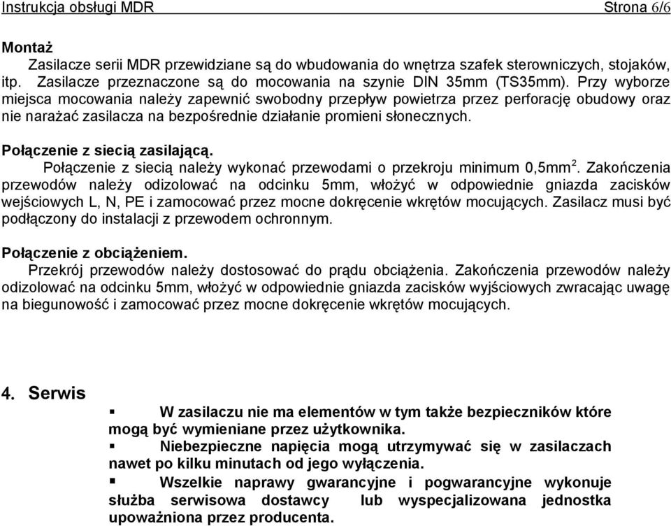 Przy wyborze miejsca mocowania należy zapewnić swobodny przepływ powietrza przez perforację obudowy oraz nie narażać zasilacza na bezpośrednie działanie promieni słonecznych.