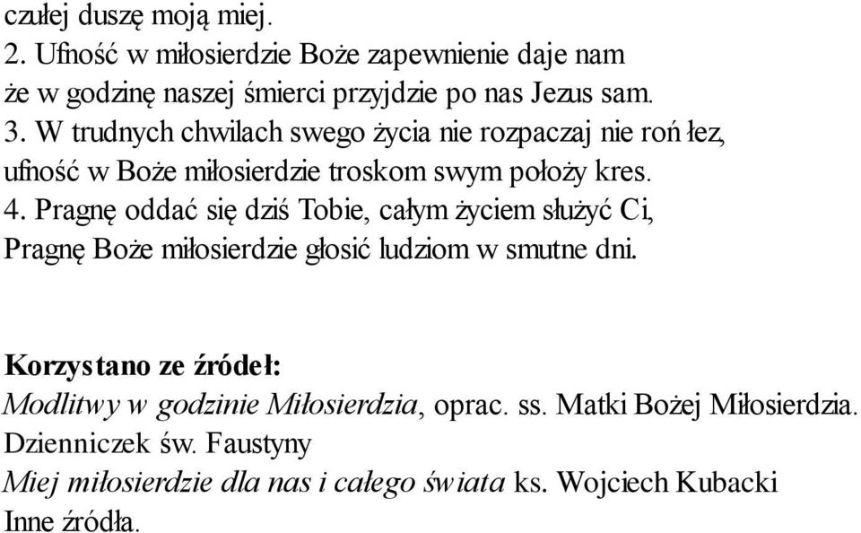 Pragnę oddać się dziś Tobie, całym życiem służyć Ci, Pragnę Boże miłosierdzie głosić ludziom w smutne dni.