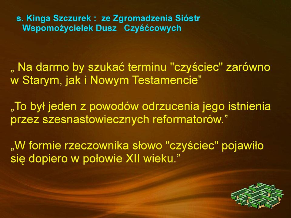 był jeden z powodów odrzucenia jego istnienia przez szesnastowiecznych