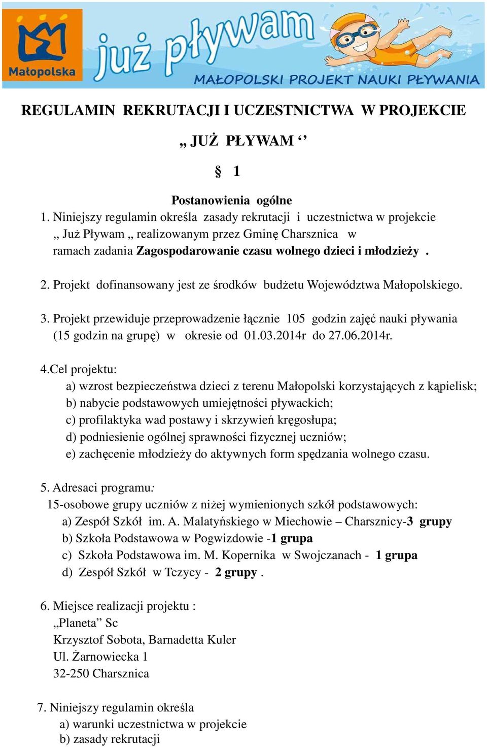 Projekt dofinansowany jest ze środków budżetu Województwa Małopolskiego. 3. Projekt przewiduje przeprowadzenie łącznie 105 godzin zajęć nauki pływania (15 godzin na grupę) w okresie od 01.03.