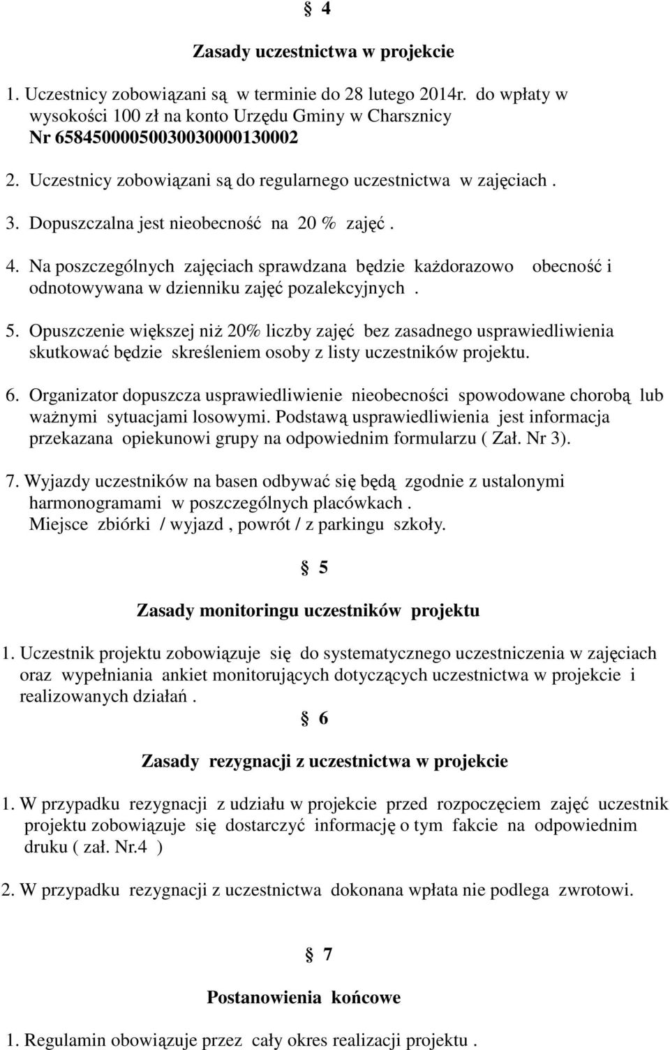 Na poszczególnych zajęciach sprawdzana będzie każdorazowo obecność i odnotowywana w dzienniku zajęć pozalekcyjnych. 5.