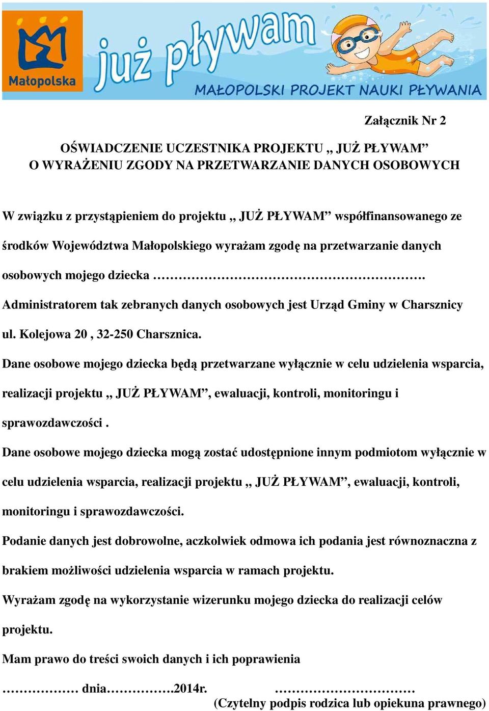 Kolejowa 20, 32-250 Charsznica. Dane osobowe mojego dziecka będą przetwarzane wyłącznie w celu udzielenia wsparcia, realizacji projektu JUŻ PŁYWAM, ewaluacji, kontroli, monitoringu i sprawozdawczości.