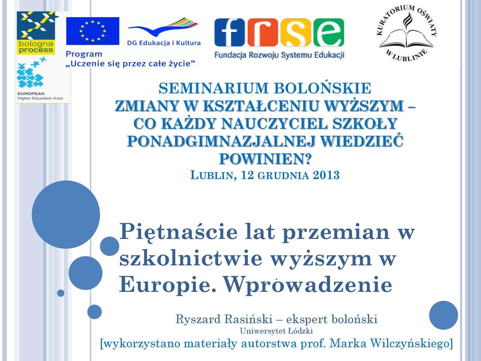 LUBLIN, 12 GRUDNIA 2013 Piętnaście lat przemian w szkolnictwie wyższym w.