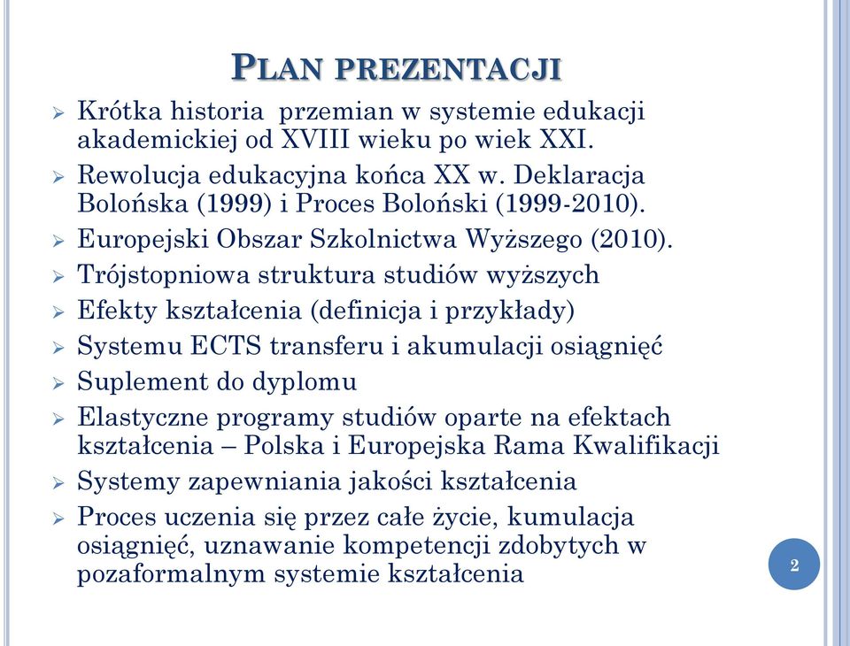 Trójstopniowa struktura studiów wyższych Efekty kształcenia (definicja i przykłady) Systemu ECTS transferu i akumulacji osiągnięć Suplement do dyplomu Elastyczne