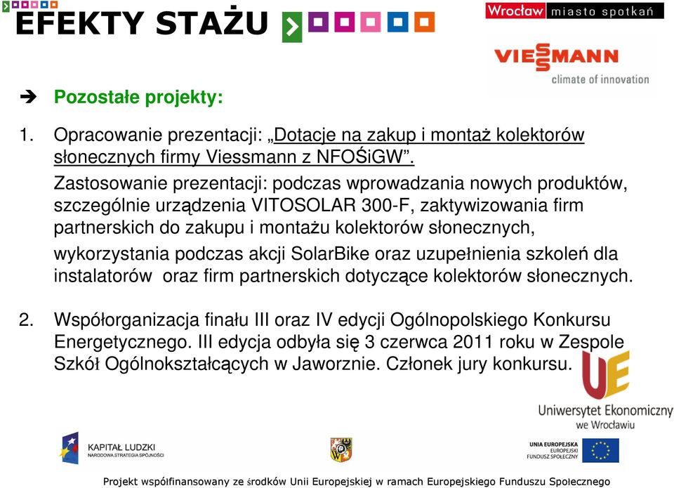 kolektorów słonecznych, wykorzystania podczas akcji SolarBike oraz uzupełnienia szkoleń dla instalatorów oraz firm partnerskich dotyczące kolektorów słonecznych.