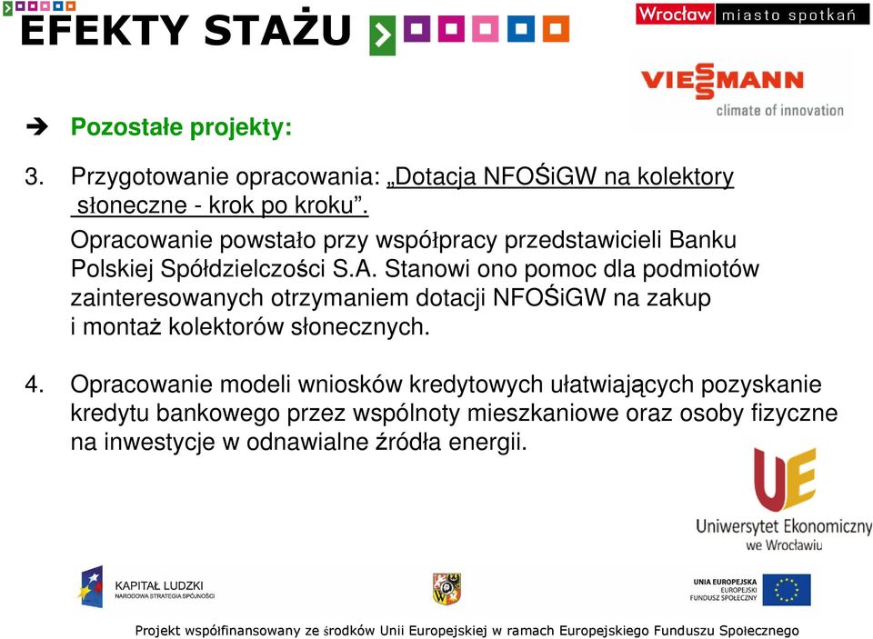 Stanowi ono pomoc dla podmiotów zainteresowanych otrzymaniem dotacji NFOŚiGW na zakup i montaŝ kolektorów słonecznych. 4.