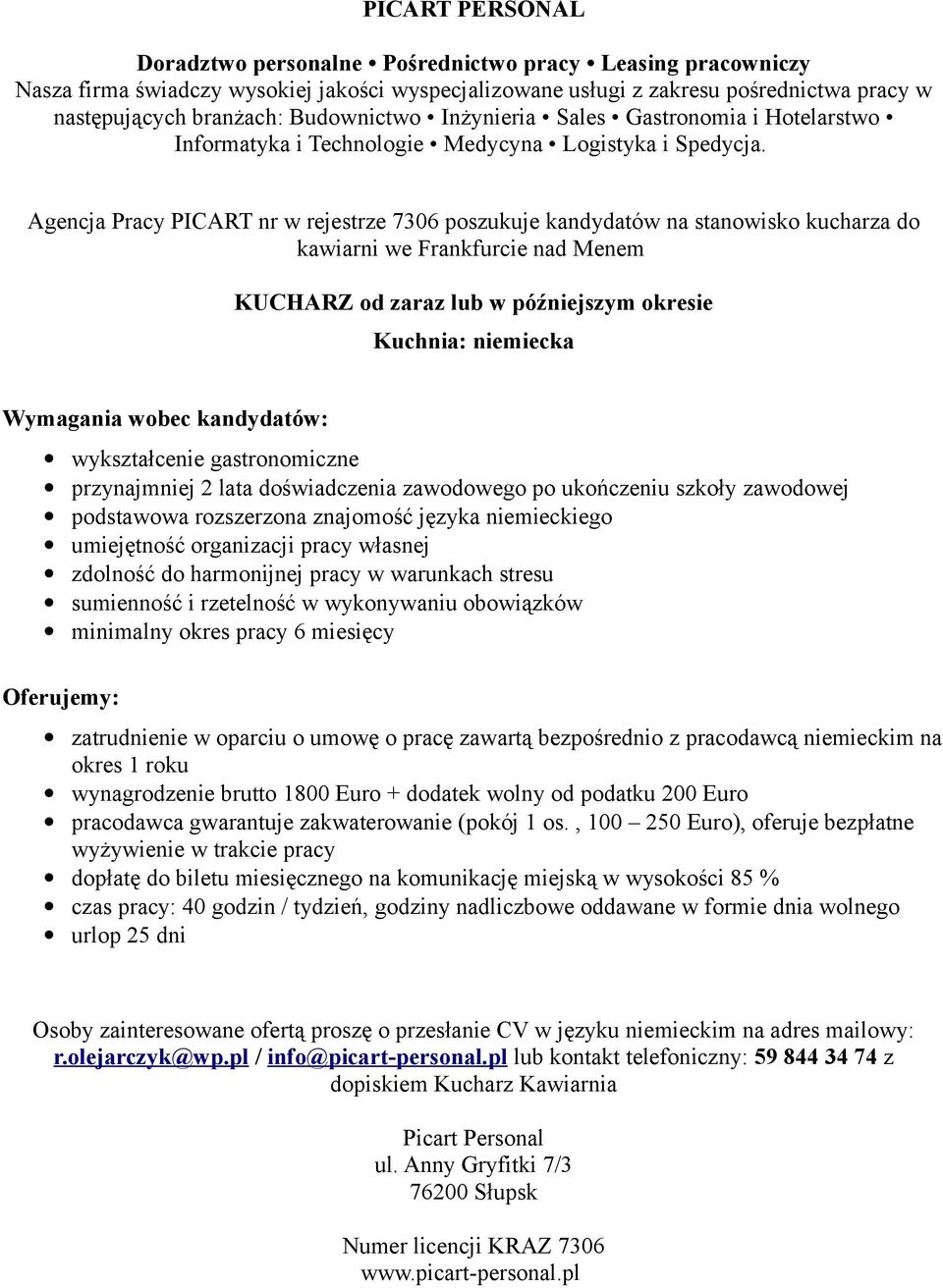 własnej zdolność do harmonijnej pracy w warunkach stresu sumienność i rzetelność w wykonywaniu obowiązków minimalny okres pracy 6 miesięcy zatrudnienie w oparciu o umowę o pracę zawartą bezpośrednio