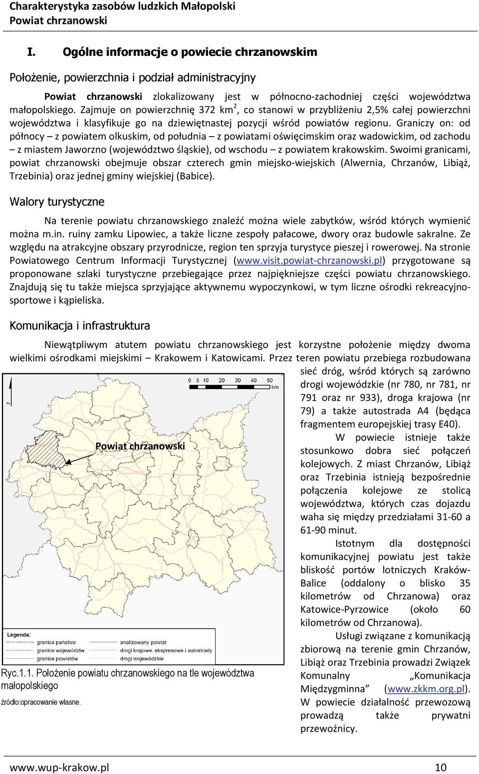 Graniczy on: od północy z powiatem olkuskim, od południa z powiatami oświęcimskim oraz wadowickim, od zachodu z miastem Jaworzno (województwo śląskie), od wschodu z powiatem krakowskim.
