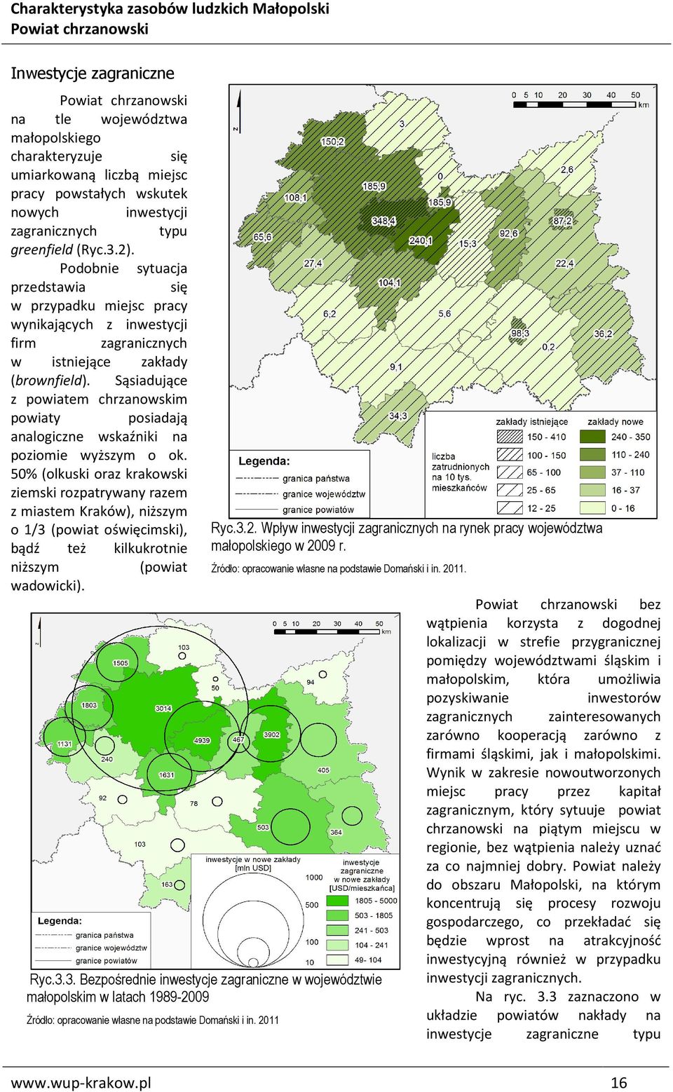 Sąsiadujące z powiatem chrzanowskim powiaty posiadają analogiczne wskaźniki na poziomie wyższym o ok.