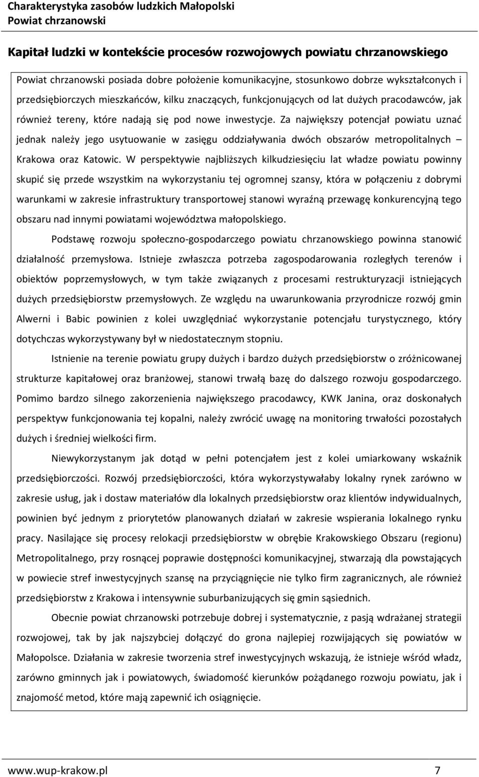 Za największy potencjał powiatu uznać jednak należy jego usytuowanie w zasięgu oddziaływania dwóch obszarów metropolitalnych Krakowa oraz Katowic.