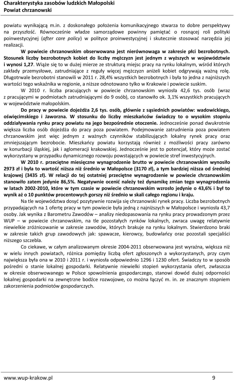 W powiecie chrzanowskim obserwowana jest nierównowaga w zakresie płci bezrobotnych. Stosunek liczby bezrobotnych kobiet do liczby mężczyzn jest jednym z wyższych w województwie i wynosi 1,27.