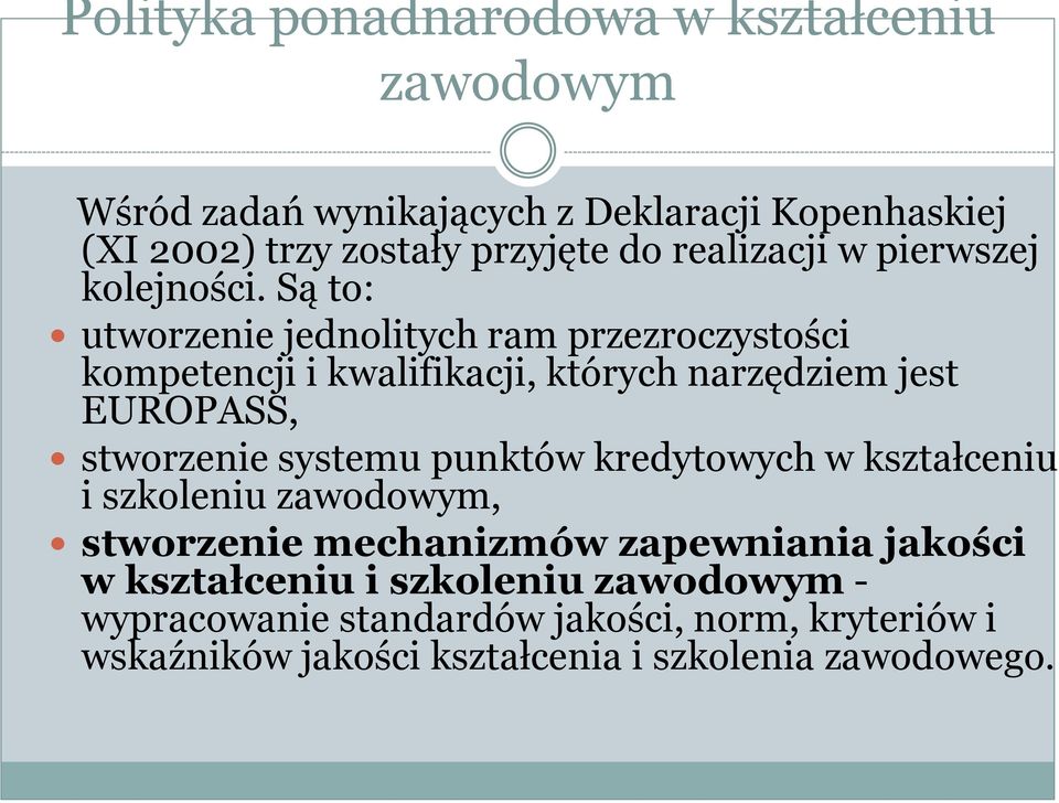 Są to: utworzenie jednolitych ram przezroczystości kompetencji i kwalifikacji, których narzędziem jest EUROPASS, stworzenie systemu