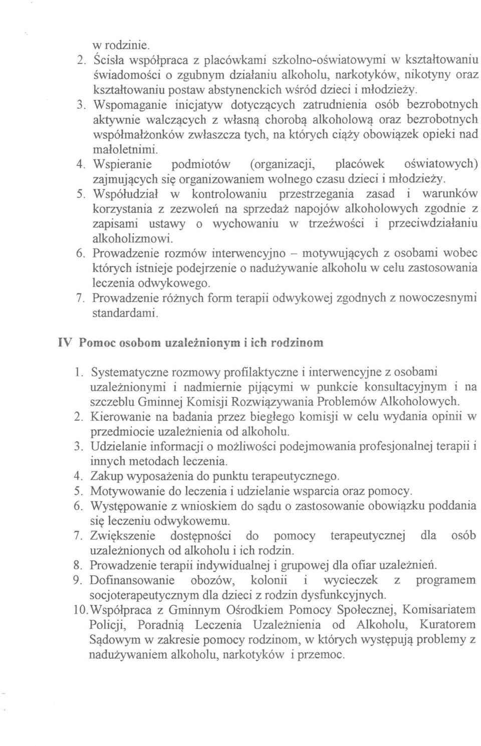 Wspomaganie inicjatyw dotyczących zatrudnienia osób bezrobotnych aktywnie walczących z własną chorobą alkoholową oraz bezrobotnych współmałżonków zwłaszcza tych, na których ciąży obowiązek opieki nad