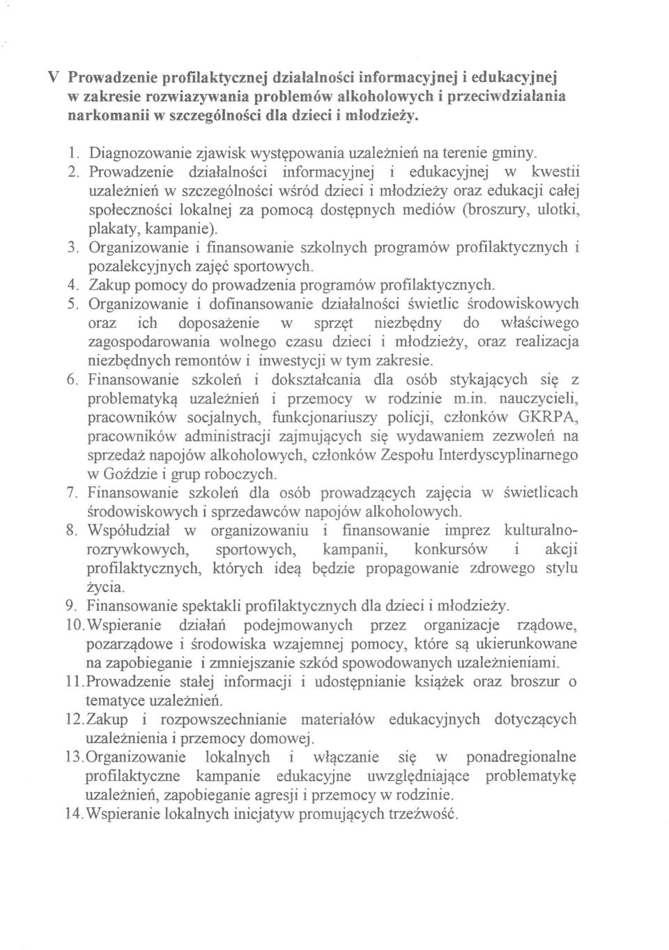 Prowadzenie działalności informacyjnej i edukacyjnej w kwestii uzależnień w szczególności wśród dzieci i młodzieży oraz edukacji całej społeczności lokalnej za pomocą dostępnych mediów (broszury,