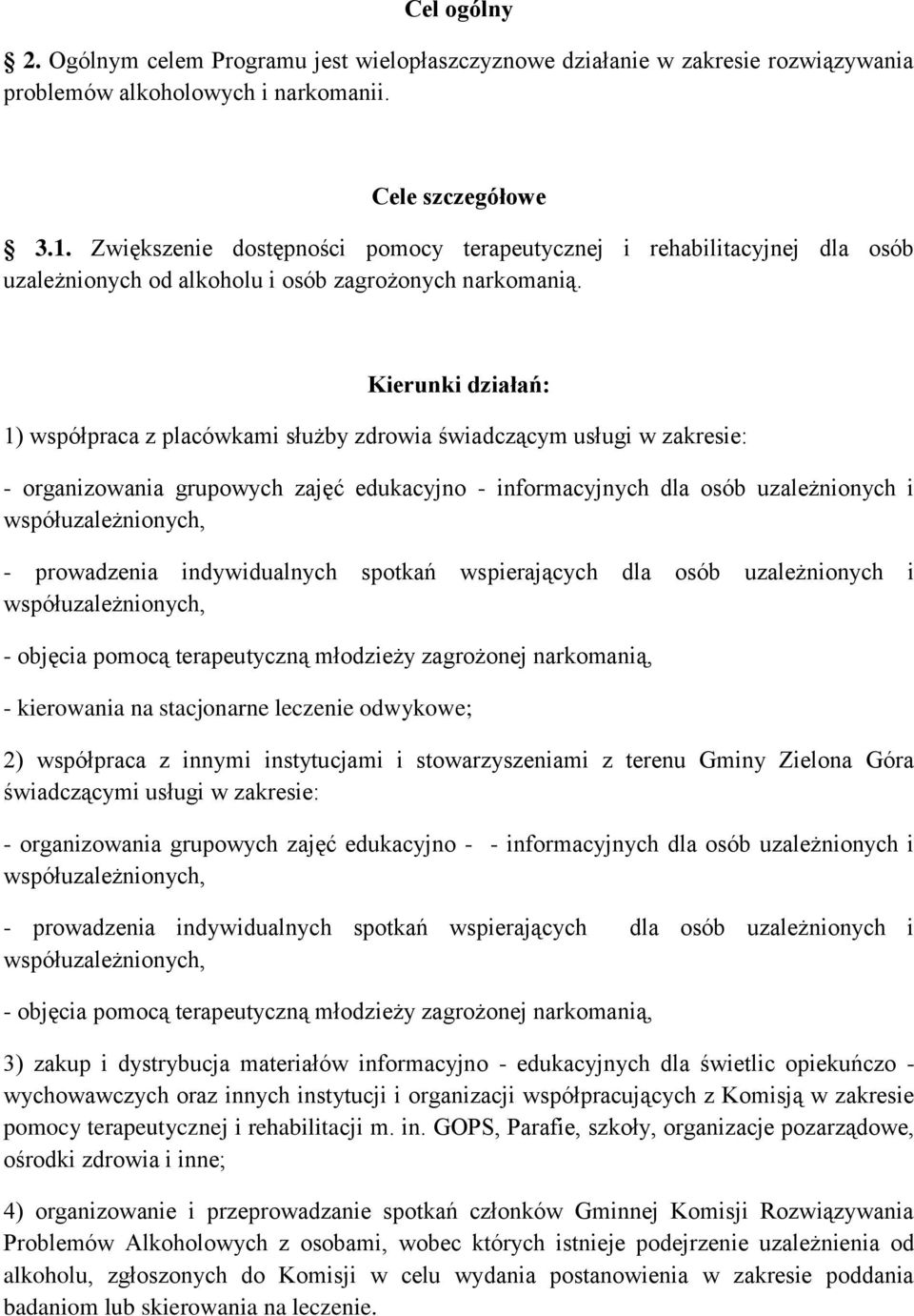 1) współpraca z placówkami służby zdrowia świadczącym usługi w zakresie: - organizowania grupowych zajęć edukacyjno - informacyjnych dla osób uzależnionych i współuzależnionych, - prowadzenia