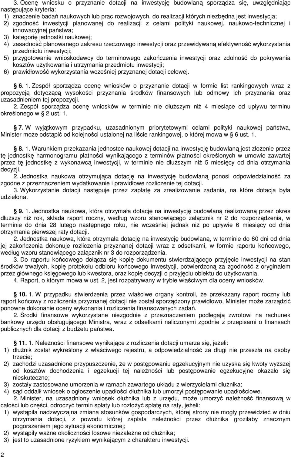 zakresu rzeczowego inwestycji oraz przewidywaną efektywność wykorzystania przedmiotu inwestycji; 5) przygotowanie wnioskodawcy do terminowego zakończenia inwestycji oraz zdolność do pokrywania