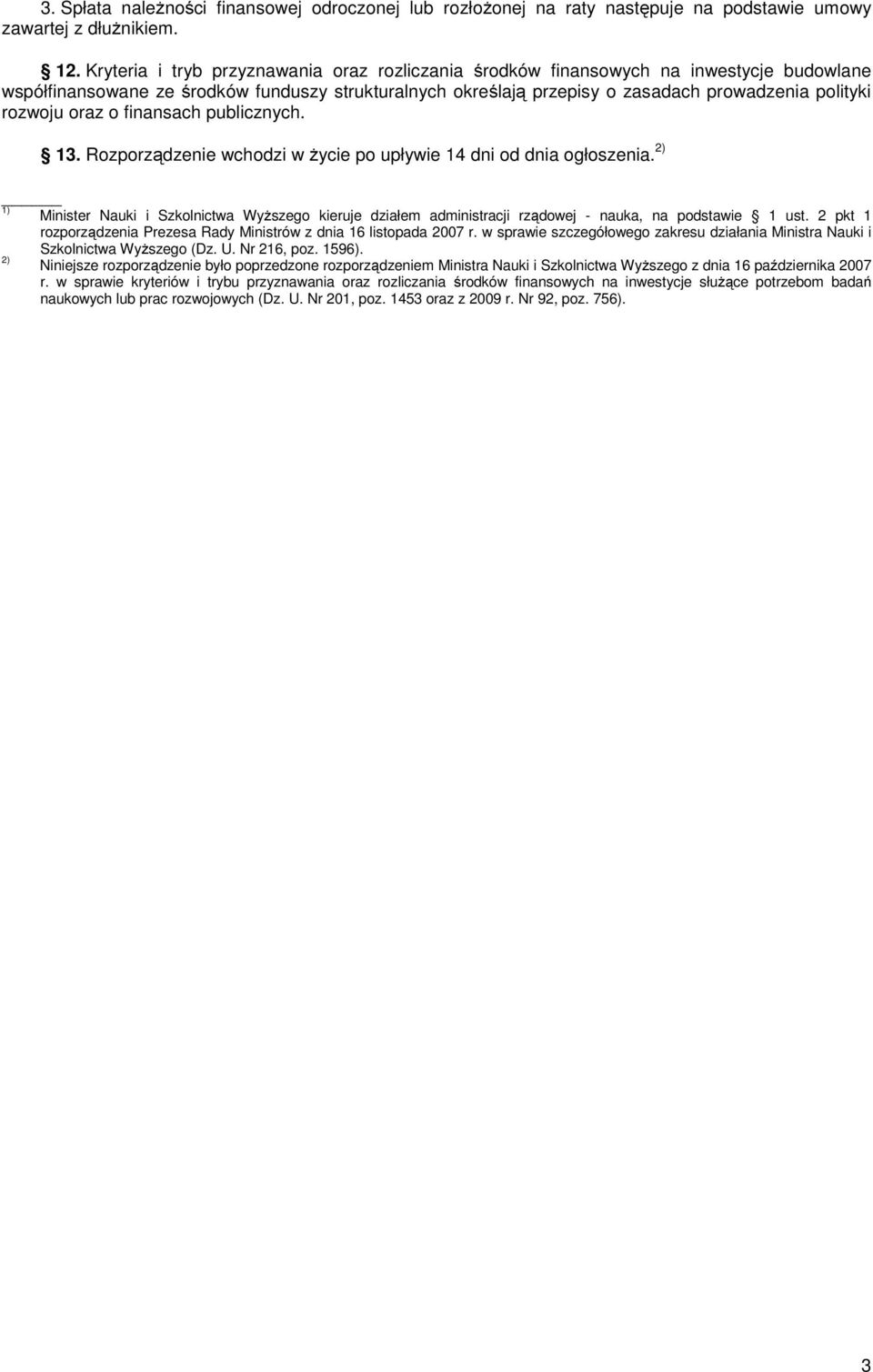 rozwoju oraz o finansach publicznych. 13. Rozporządzenie wchodzi w życie po upływie 14 dni od dnia ogłoszenia.