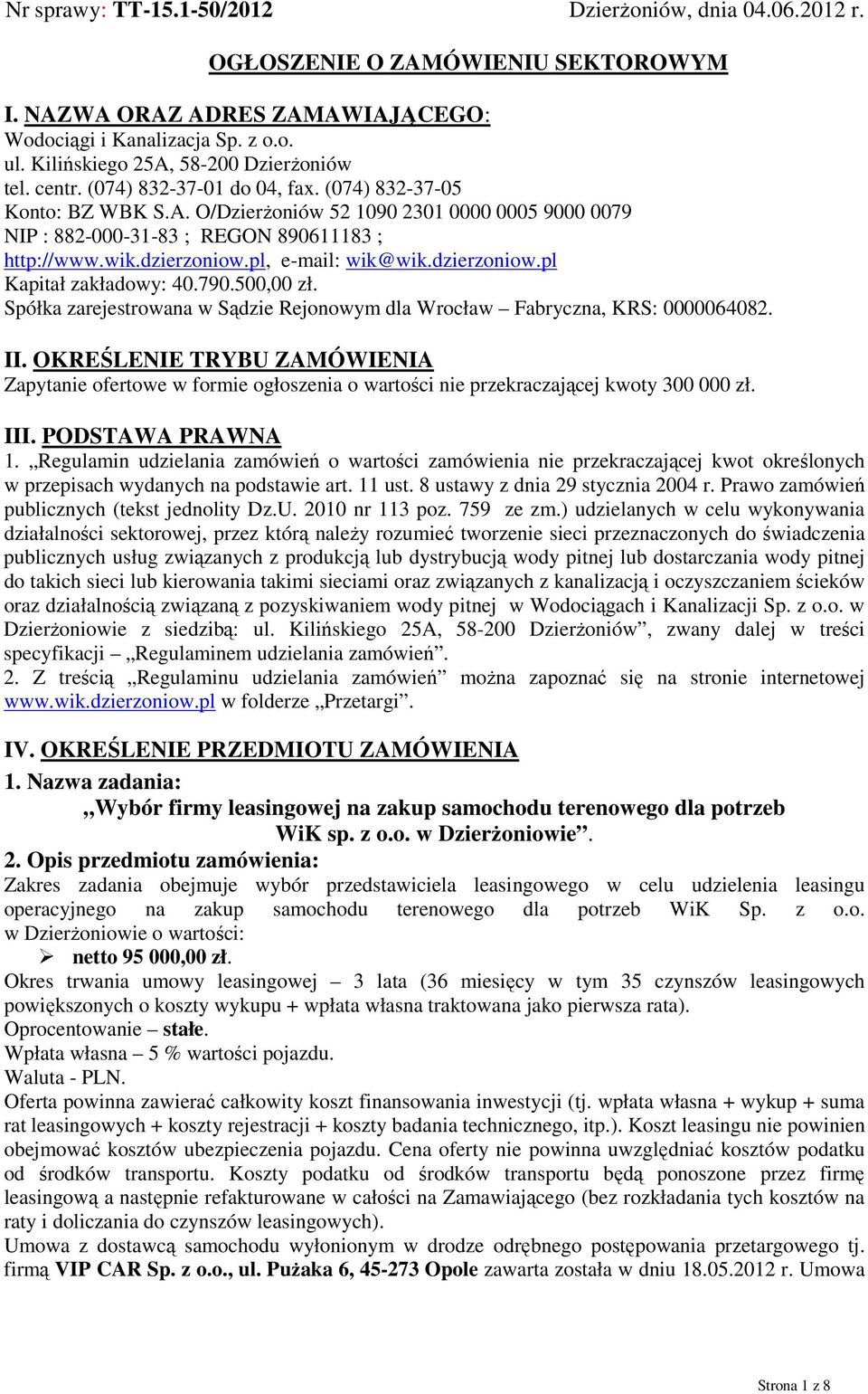 wik.dzierzoniow.pl, e-mail: wik@wik.dzierzoniow.pl Kapitał zakładowy: 40.790.500,00 zł. Spółka zarejestrowana w Sądzie Rejonowym dla Wrocław Fabryczna, KRS: 0000064082. II.