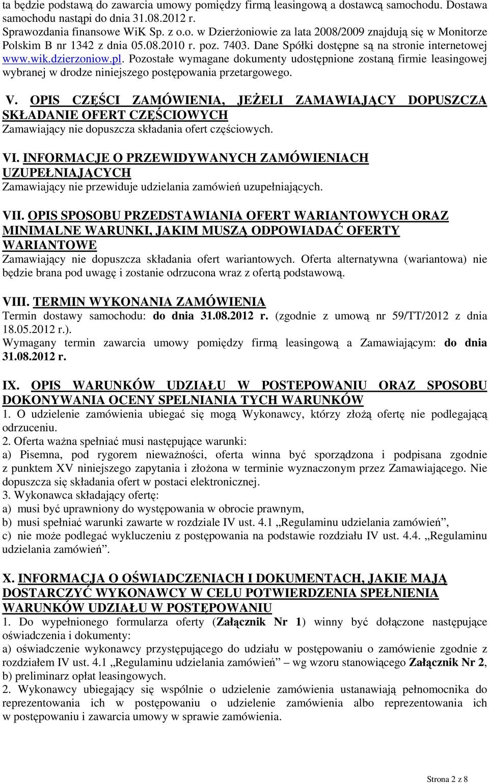Pozostałe wymagane dokumenty udostępnione zostaną firmie leasingowej wybranej w drodze niniejszego postępowania przetargowego. V.