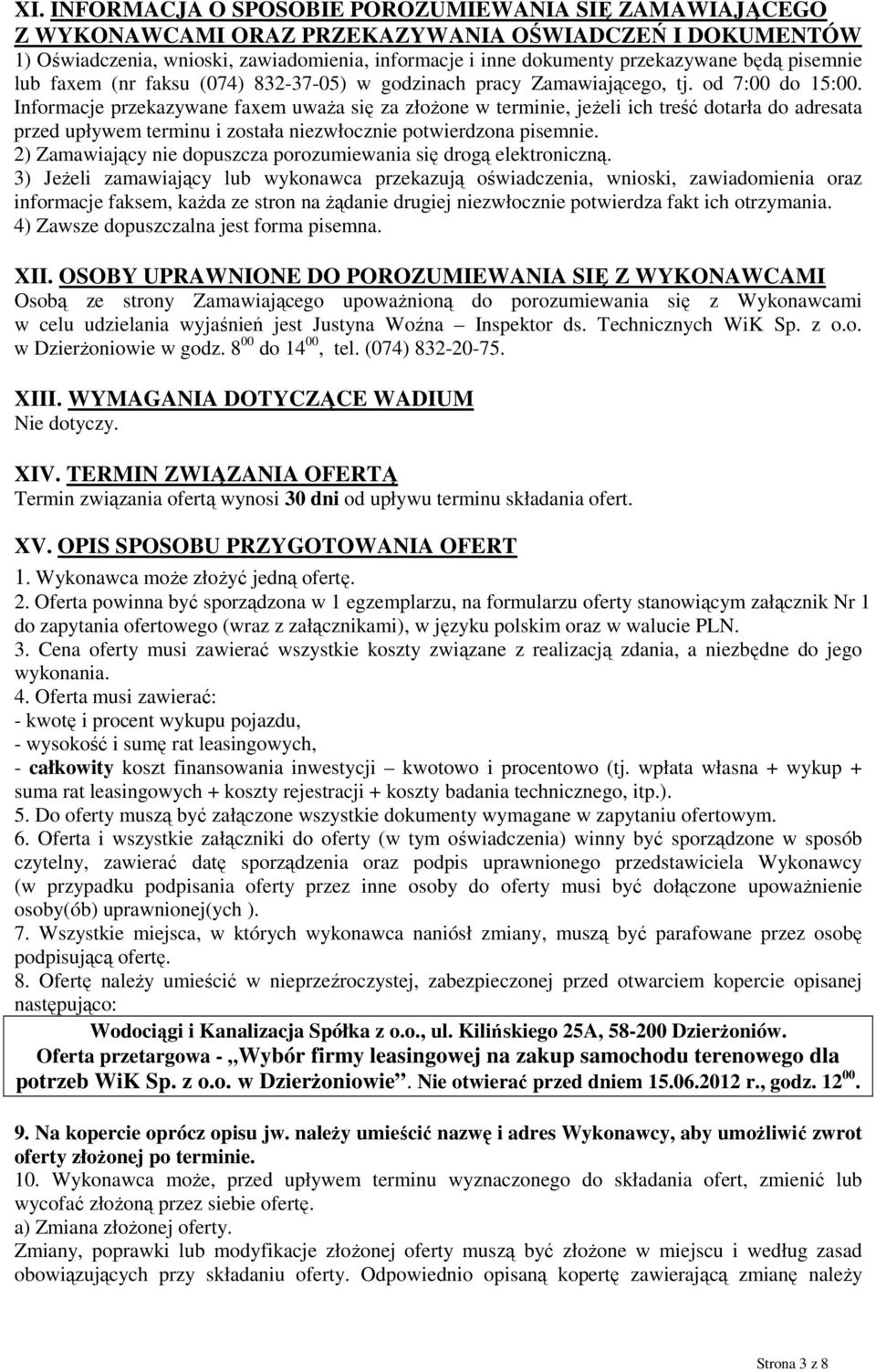 Informacje przekazywane faxem uważa się za złożone w terminie, jeżeli ich treść dotarła do adresata przed upływem terminu i została niezwłocznie potwierdzona pisemnie.