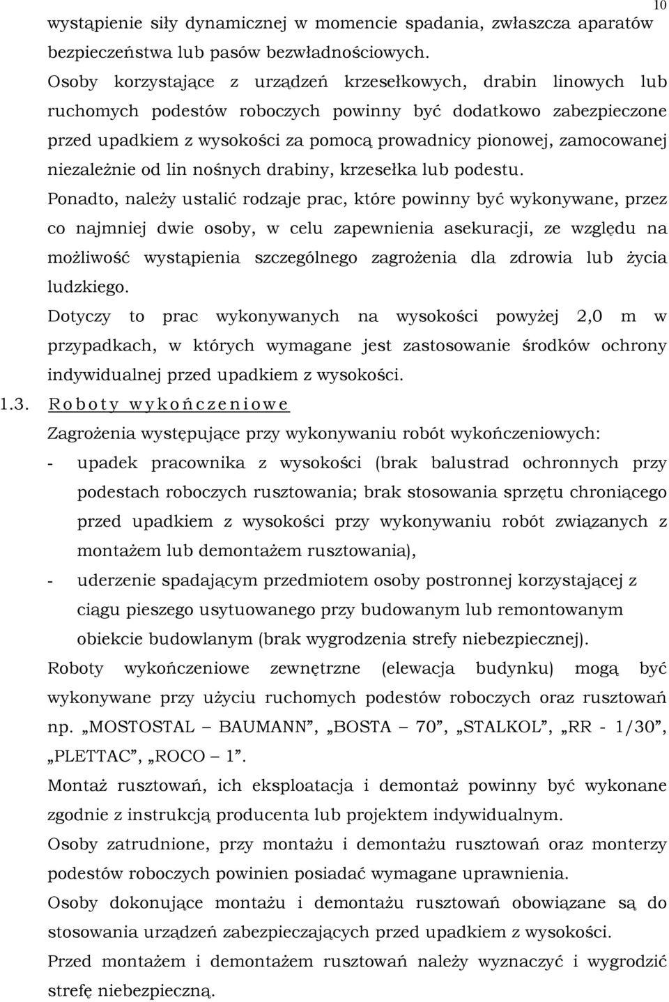 niezaleŝnie od lin nośnych drabiny, krzesełka lub podestu.