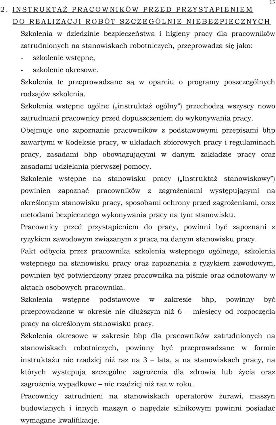 Szkolenia te przeprowadzane są w oparciu o programy poszczególnych rodzajów szkolenia.