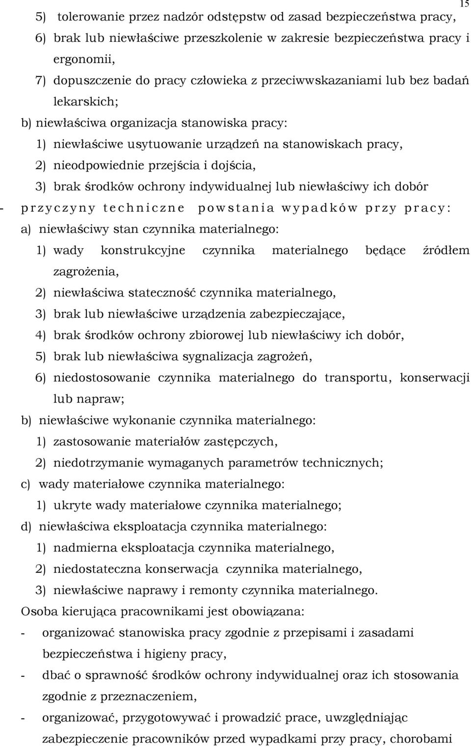 środków ochrony indywidualnej lub niewłaściwy ich dobór - p r z y c z y n y t e c h n i c z n e p o w s t a n i a w y p a d k ó w p r z y p r a c y : a) niewłaściwy stan czynnika materialnego: 1)