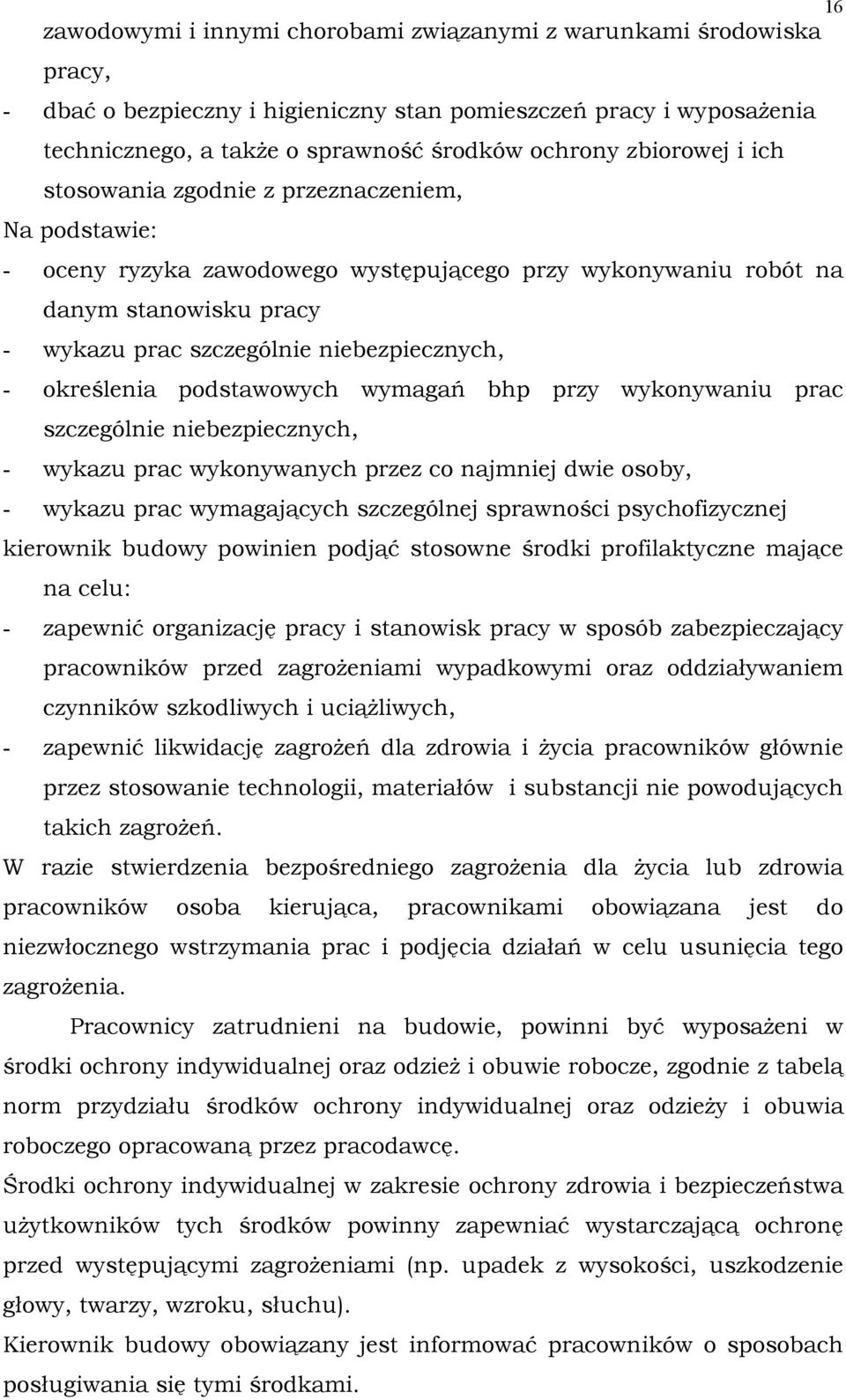 - określenia podstawowych wymagań bhp przy wykonywaniu prac szczególnie niebezpiecznych, - wykazu prac wykonywanych przez co najmniej dwie osoby, - wykazu prac wymagających szczególnej sprawności