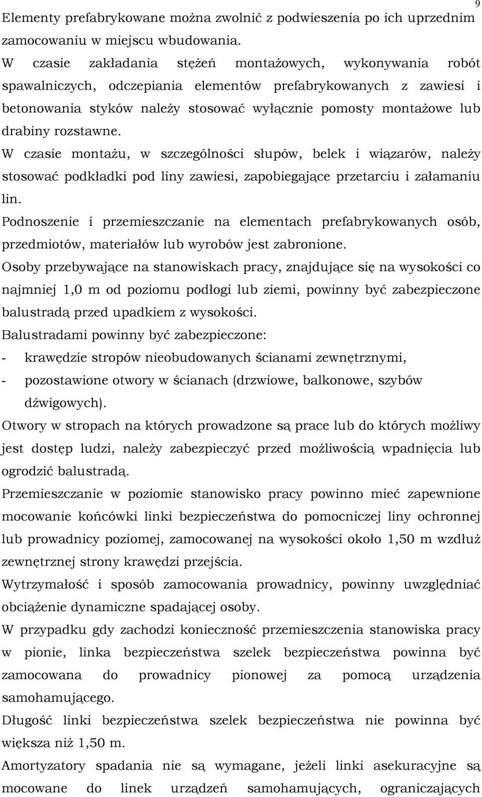 rozstawne. W czasie montaŝu, w szczególności słupów, belek i wiązarów, naleŝy stosować podkładki pod liny zawiesi, zapobiegające przetarciu i załamaniu lin.