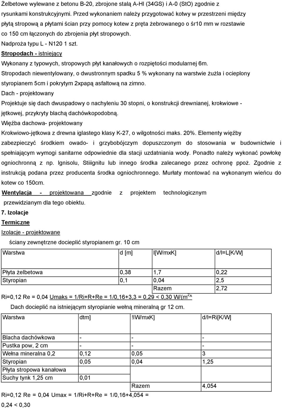 stropowych. Nadproża typu L - N120 1 szt. Stropodach - istniejący Wykonany z typowych, stropowych płyt kanałowych o rozpiętości modularnej 6m.