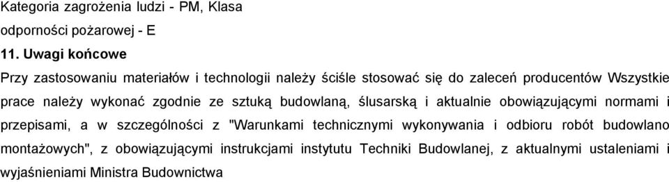 należy wykonać zgodnie ze sztuką budowlaną, ślusarską i aktualnie obowiązującymi normami i przepisami, a w szczególności z