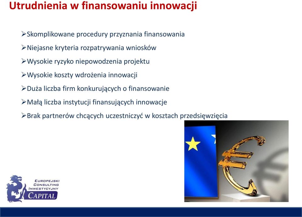 koszty wdrożenia innowacji Duża liczba firm konkurujących o finansowanie Małą liczba