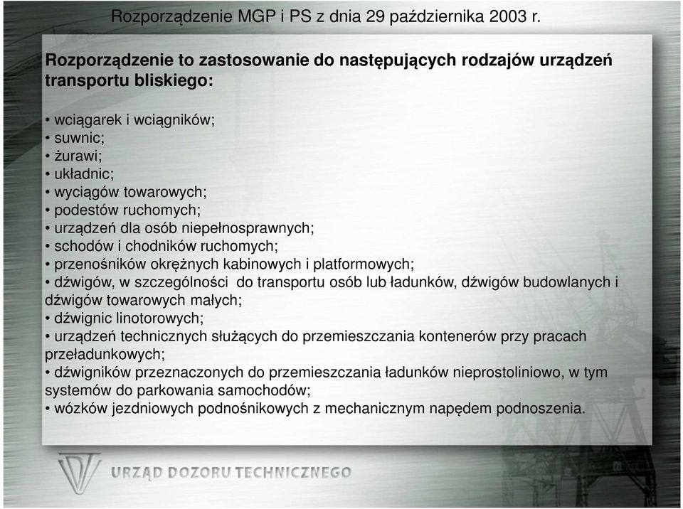 dla osób niepełnosprawnych; schodów i chodników ruchomych; przenośników okrężnych kabinowych i platformowych; dźwigów, w szczególności do transportu osób lub ładunków, dźwigów budowlanych i