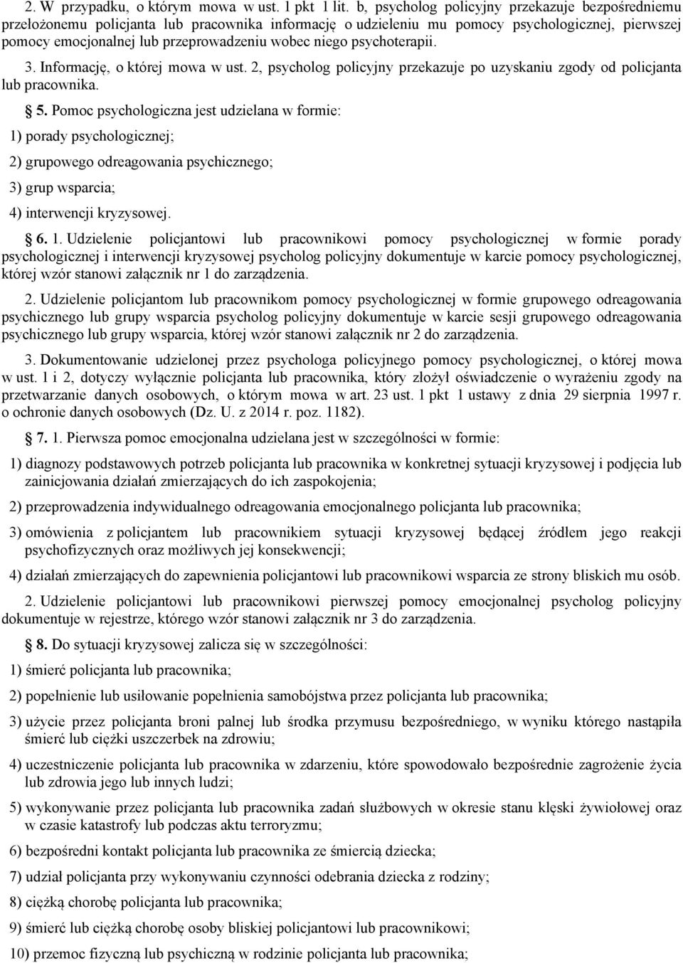 niego psychoterapii. 3. Informację, o której mowa w ust. 2, psycholog policyjny przekazuje po uzyskaniu zgody od policjanta lub pracownika. 5.