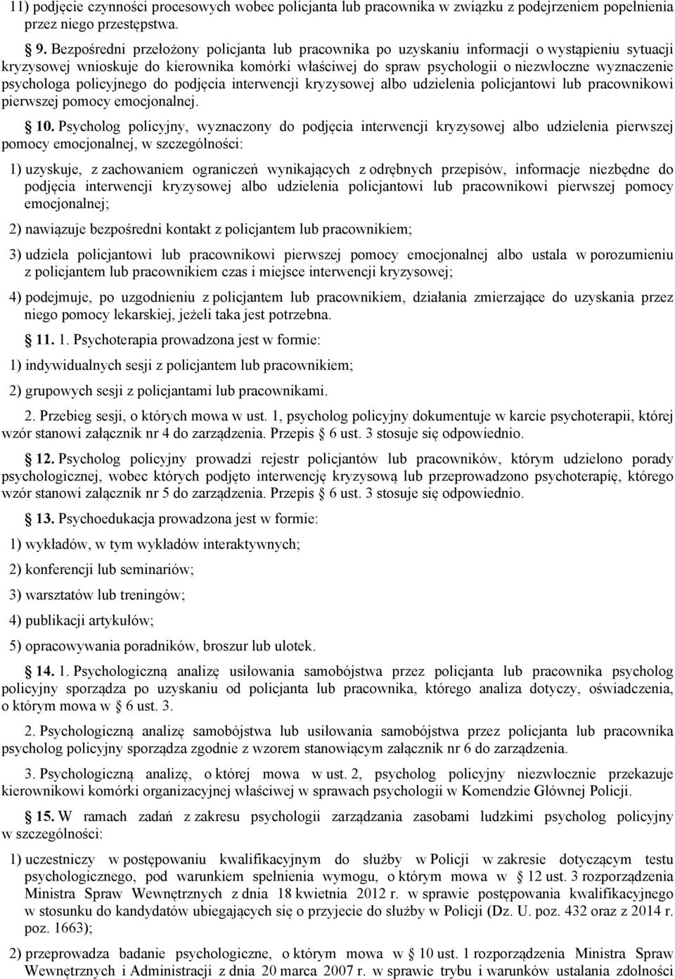 psychologa policyjnego do podjęcia interwencji kryzysowej albo udzielenia policjantowi lub pracownikowi pierwszej pomocy emocjonalnej. 10.