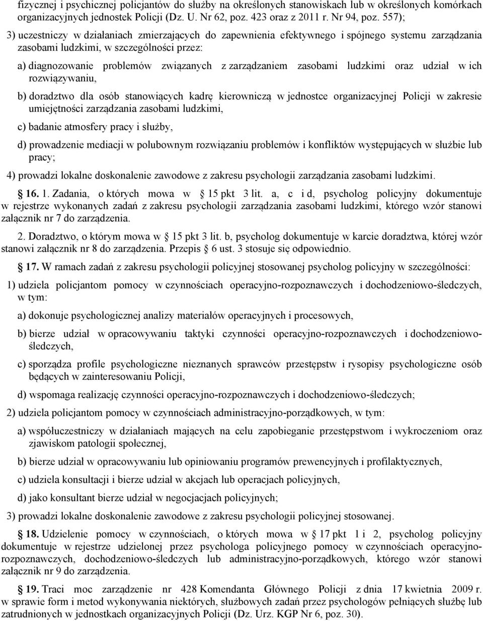 zarządzaniem zasobami ludzkimi oraz udział w ich rozwiązywaniu, b) doradztwo dla osób stanowiących kadrę kierowniczą w jednostce organizacyjnej Policji w zakresie umiejętności zarządzania zasobami