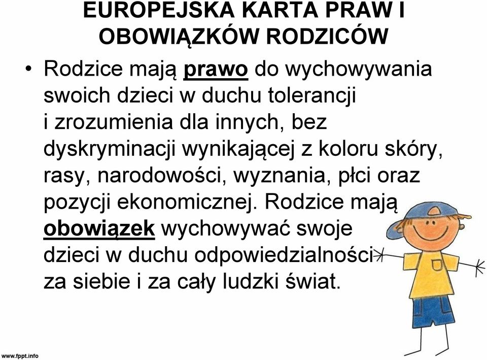 koloru skóry, rasy, narodowości, wyznania, płci oraz pozycji ekonomicznej.