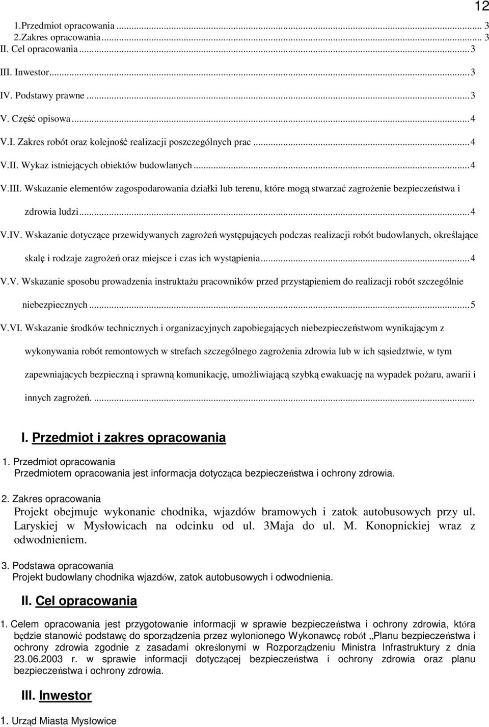 Wskazanie dotyczące przewidywanych zagrożeń występujących podczas realizacji robót budowlanych, określające skalę i rodzaje zagrożeń oraz miejsce i czas ich wystąpienia...4 V.