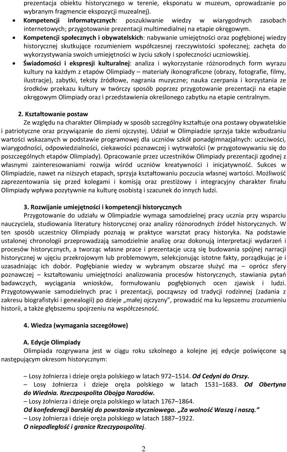 Kompetencji społecznych i obywatelskich: nabywanie umiejętności oraz pogłębionej wiedzy historycznej skutkujące rozumieniem współczesnej rzeczywistości społecznej; zachęta do wykorzystywania swoich