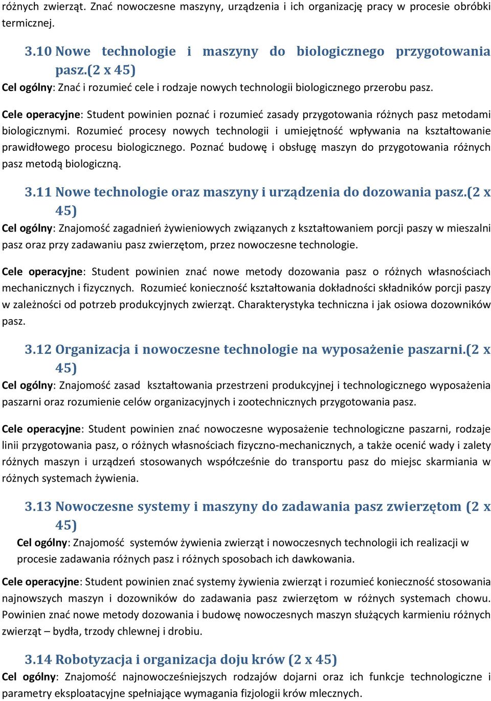 Cele operacyjne: Student powinien poznad i rozumied zasady przygotowania różnych pasz metodami biologicznymi.