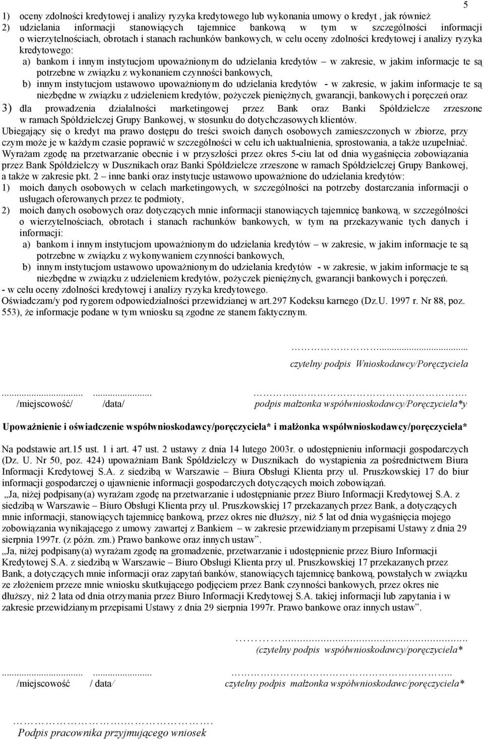 zakresie, w jakim informacje te są potrzebne w związku z wykonaniem czynności bankowych, b) innym instytucjom ustawowo upoważnionym do udzielania kredytów - w zakresie, w jakim informacje te są