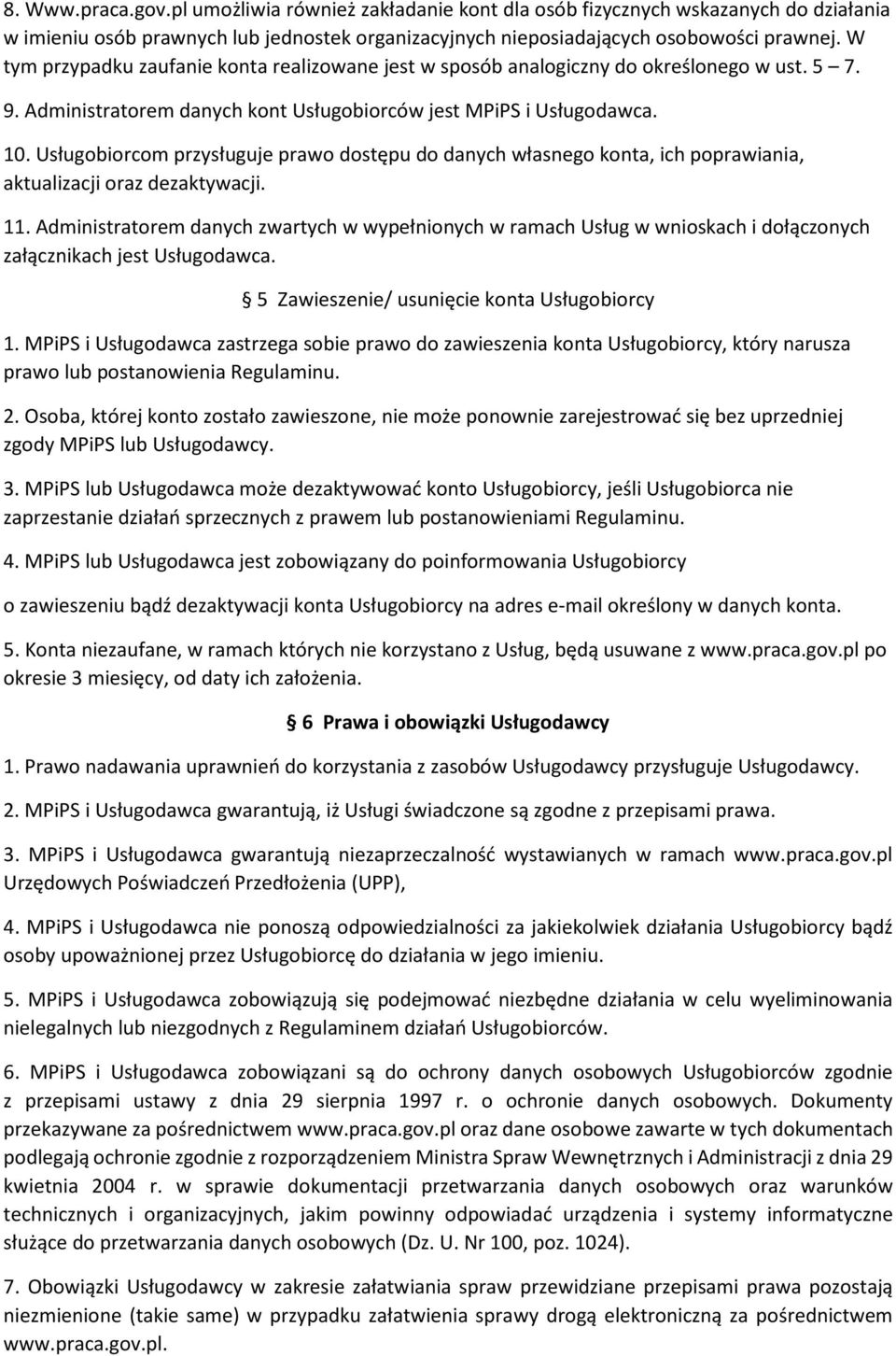 Usługobiorcom przysługuje prawo dostępu do danych własnego konta, ich poprawiania, aktualizacji oraz dezaktywacji. 11.