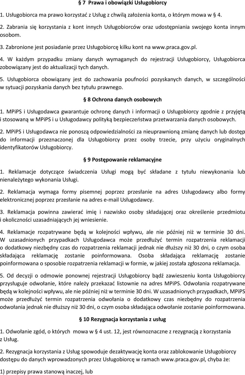 W każdym przypadku zmiany danych wymaganych do rejestracji Usługobiorcy, Usługobiorca zobowiązany jest do aktualizacji tych danych. 5.