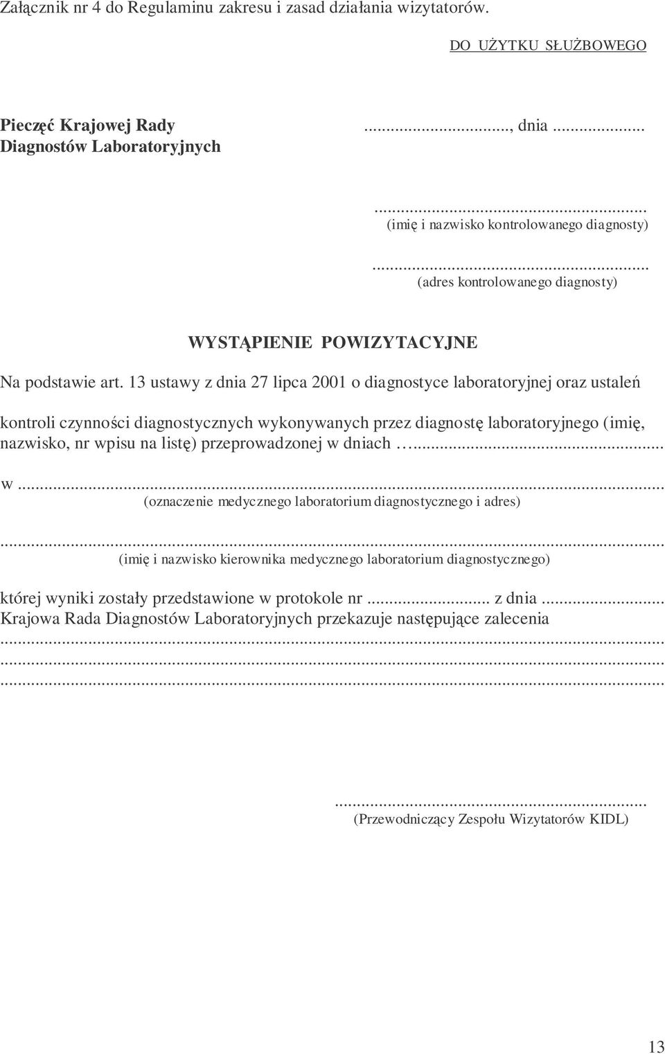 13 ustawy z dnia 27 lipca 2001 o diagnostyce laboratoryjnej oraz ustale kontroli czynnoci diagnostycznych wykonywanych przez diagnost laboratoryjnego (imi, nazwisko, nr wpisu na list)