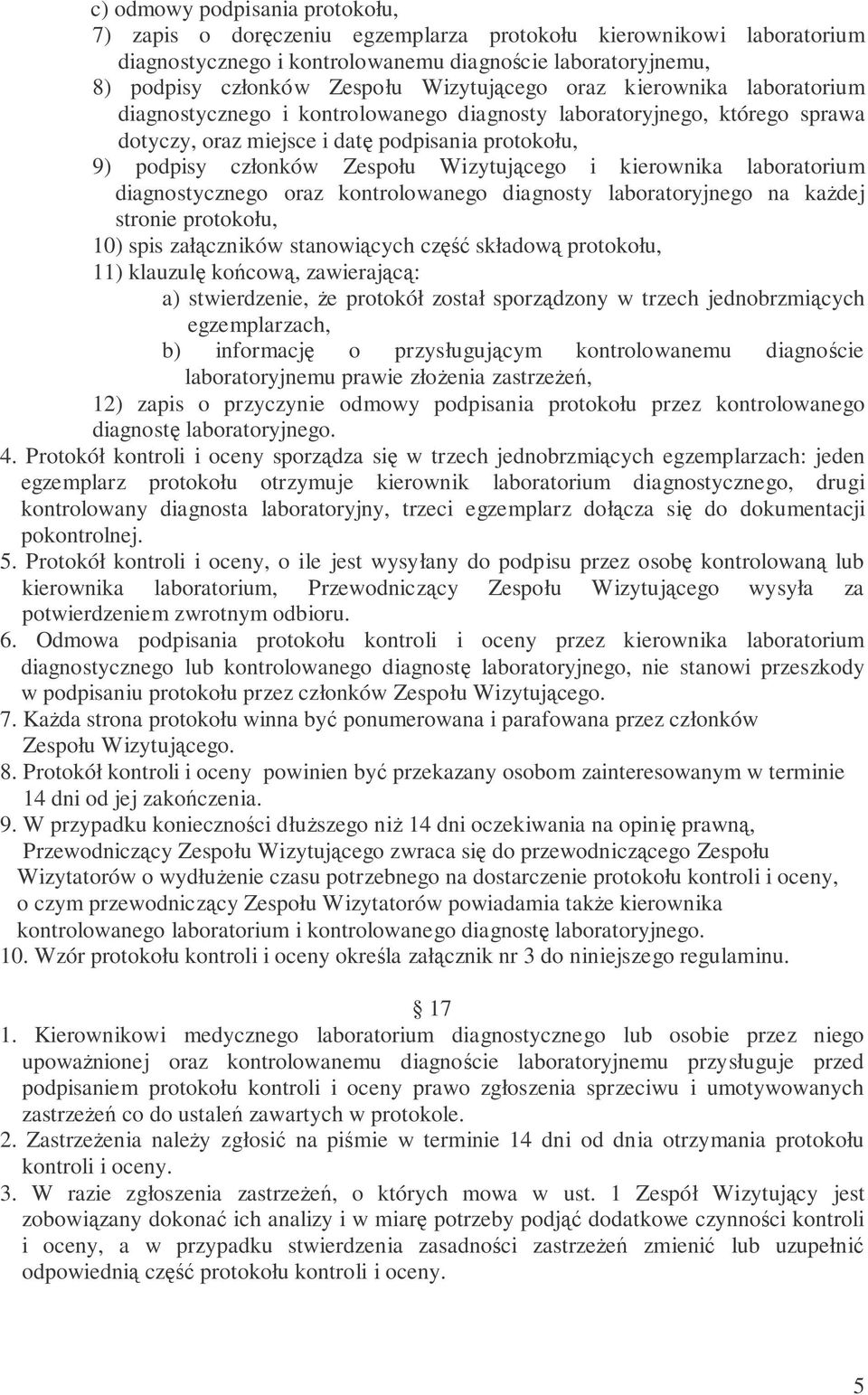 Wizytujcego i kierownika laboratorium diagnostycznego oraz kontrolowanego diagnosty laboratoryjnego na kadej stronie protokołu, 10) spis załczników stanowicych cz składow protokołu, 11) klauzul