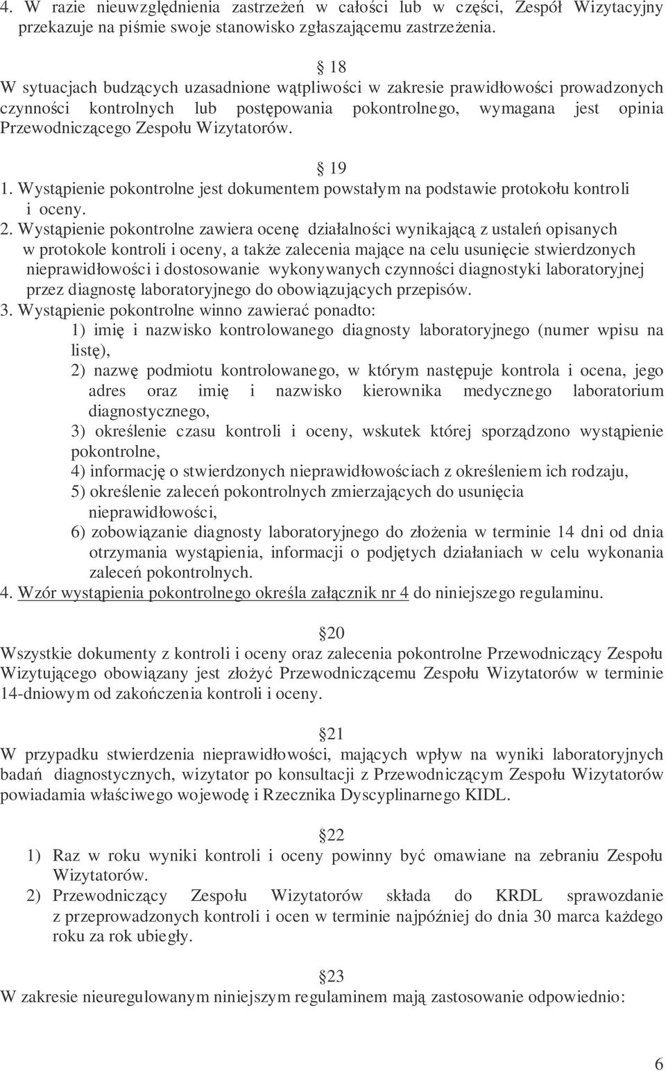 Wystpienie pokontrolne jest dokumentem powstałym na podstawie protokołu kontroli i oceny. 2.